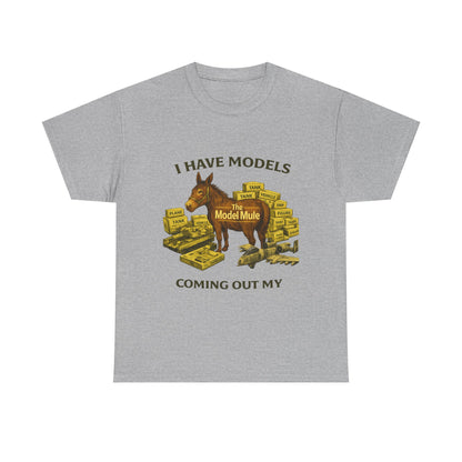 Model Mule T-Shirt — "I Have Models Coming Out My" Hobbyist Model Building Tee
