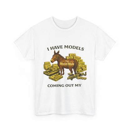 Model Mule T-Shirt — "I Have Models Coming Out My" Hobbyist Model Building Tee