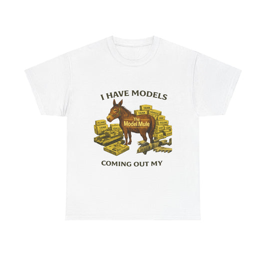Model Mule T-Shirt — "I Have Models Coming Out My" Hobbyist Model Building Tee