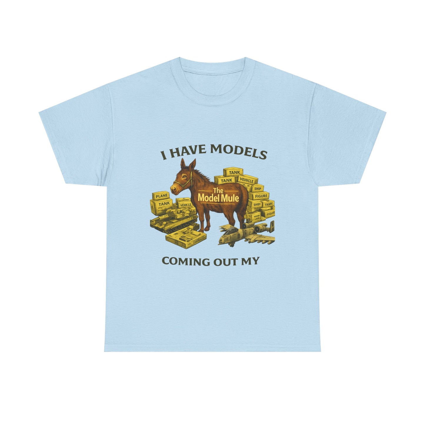 Model Mule T-Shirt — "I Have Models Coming Out My" Hobbyist Model Building Tee