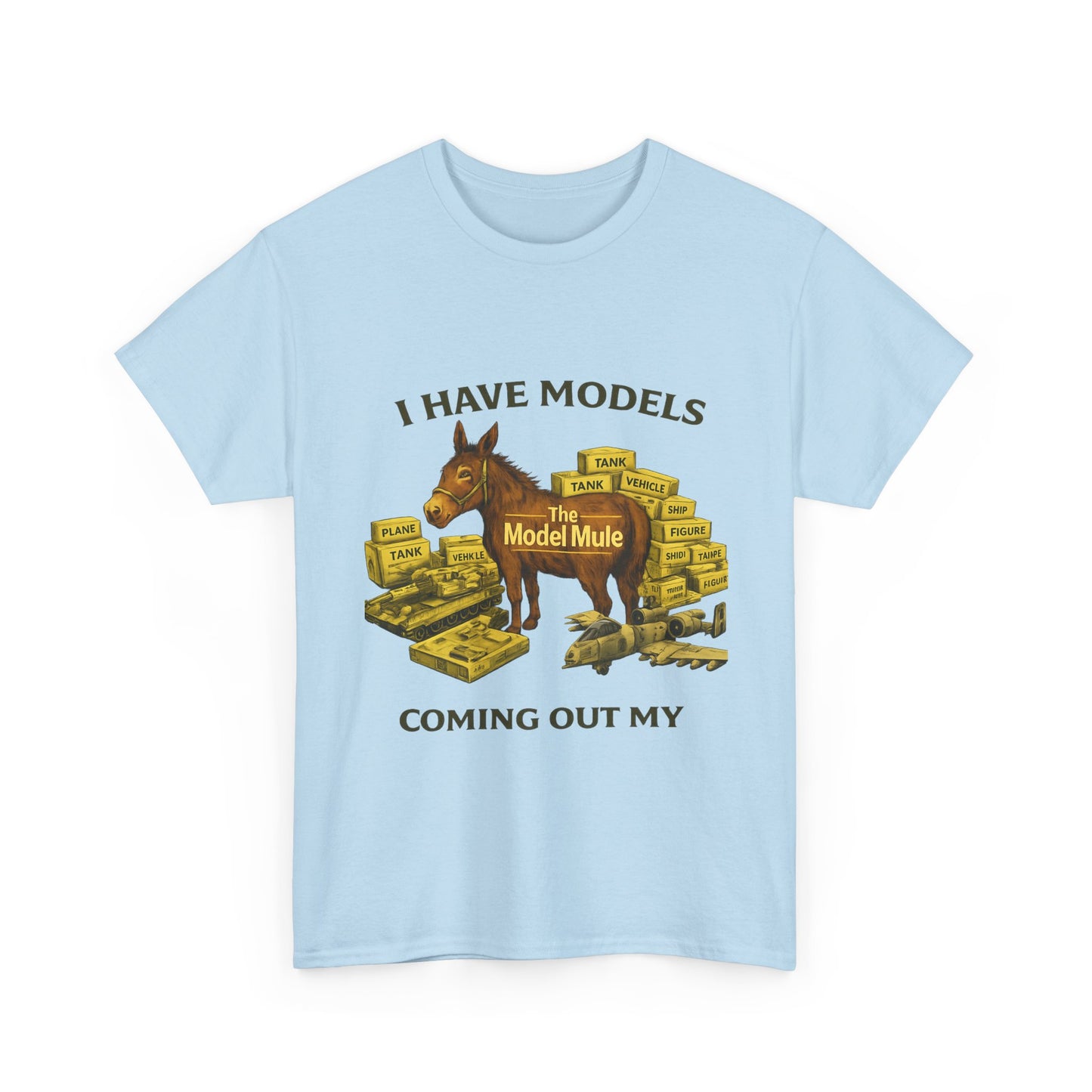 Model Mule T-Shirt — "I Have Models Coming Out My" Hobbyist Model Building Tee