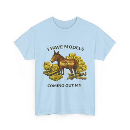 Model Mule T-Shirt — "I Have Models Coming Out My" Hobbyist Model Building Tee