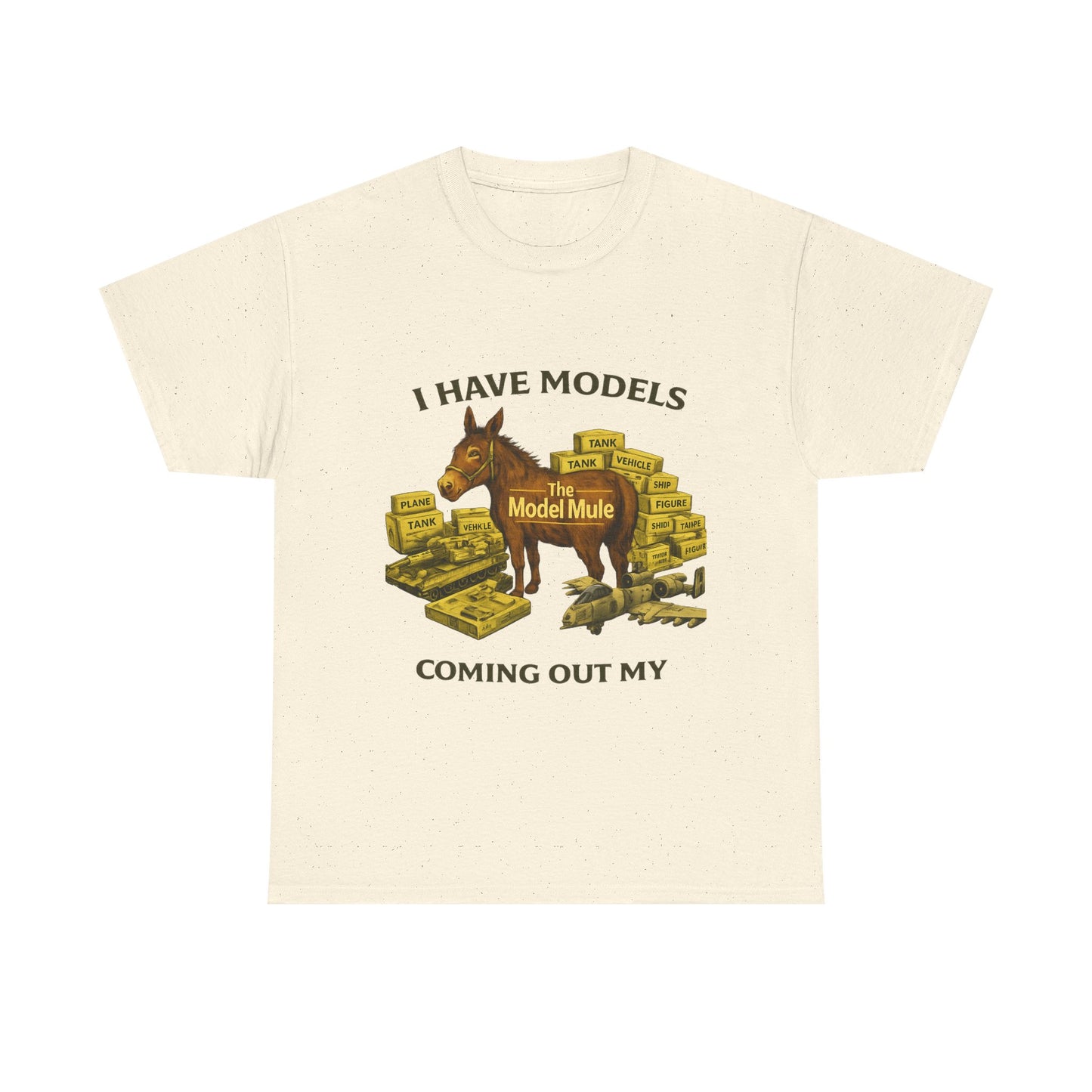 Model Mule T-Shirt — "I Have Models Coming Out My" Hobbyist Model Building Tee